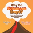 Image for Why Do Volcanoes Erupt? Learn about the Theory and Process of Plate Tectonics - Children&#39;s Earthquake &amp; Volcano Books