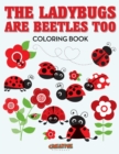 Image for The Ladybugs Are Beetles Too Coloring Book