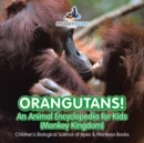 Image for Orangutans! An Animal Encyclopedia for Kids (Monkey Kingdom) - Children&#39;s Biological Science of Apes &amp; Monkeys Books