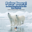 Image for Polar Bears! An Animal Encyclopedia for Kids (Bear Kingdom) - Children&#39;s Biological Science of Bears Books