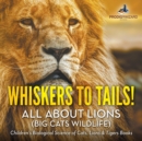 Image for Whiskers to Tails! All about Lions (Big Cats Wildlife) - Children&#39;s Biological Science of Cats, Lions &amp; Tigers Books