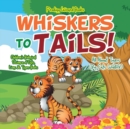 Image for Whiskers to Tails! All about Tigers (Big Cats Wildlife) - Children&#39;s Biological Science of Cats, Lions &amp; Tigers Books