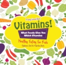 Image for Vitamins! - What Foods Give You Which Vitamins - Healthy Eating for Kids - Children&#39;s Diet &amp; Nutrition Books