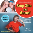Image for Stop Zits and Acne! Explaining Where They Come from - How to Stop Them - Hygiene for Kids - Children&#39;s Disease Books