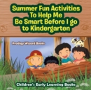Image for Summer Fun Activities to Help Me Be Smart Before I Go to Kindergarten - Children&#39;s Early Learning Books