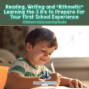Image for Reading, Writing and &#39;Rithmetic! Learning the 3 R&#39;s to Prepare for Your First School Experience - Children&#39;s Early Learning Books