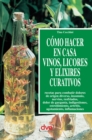 Image for Como hacer en casa vinos, licores y elixires curativos