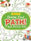 Image for Choose Your Path! A Maze Activity Book