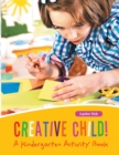 Image for Creative Child! A Kindergarten Activity Book