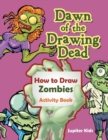 Image for Dawn of the Drawing Dead : How to Draw Zombies Activity Book