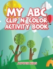 Image for My ABC Clip n&#39; Color Activity Book