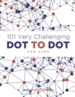 Image for 101 Very Challenging Dot to Dot for Kids