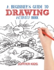 Image for A Beginner&#39;s Guide to Drawing Activity Book