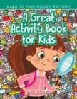Image for A Great Activity Book for Kids -- Hard to Find Hidden Pictures