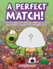 Image for A Perfect Match! Matching Memory Activity Book