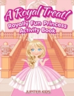 Image for A Royal Treat! Royally Fun Princess Activity Book