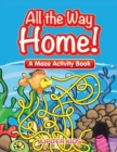 Image for All the Way Home! A Maze Activity Book
