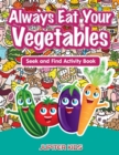 Image for Always Eat Your Vegetables : Seek and Find Activity Book