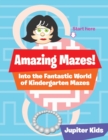 Image for Amazing Mazes! Into the Fantastic World of Kindergarten Mazes