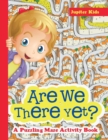 Image for Are We There Yet? A Puzzling Maze Activity Book