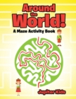 Image for Around the World! A Maze Activity Book