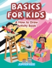 Image for Basics for Kids : A How to Draw Activity Book