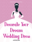 Image for Decorate Your Dream Wedding Dress Bride Fashion Activity Book