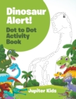 Image for Dinosaur Alert! Dot to Dot Activity Book