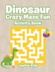 Image for Dinosaur Crazy Maze Fun Activity Book