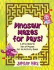 Image for Dinosaur Mazes for Days! A Pre-Historic Ton of Mazes for All Activity Book
