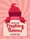 Image for Color In The Frosting Patterns Coloring Book
