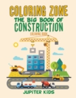 Image for Coloring Zone : The Big Book of Construction Coloring Book