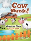 Image for Cow Mania! A Black and White Coloring Book