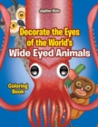 Image for Decorate the Eyes of the World&#39;s Wide Eyed Animals Coloring Book