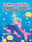 Image for Do Mermaids Ride Dolphins to School? And Other Mysteries Coloring Book