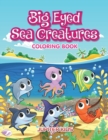 Image for Big Eyed Sea Creatures Coloring Book