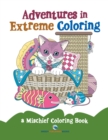 Image for Adventures in Extreme Coloring : a Mischief Coloring Book