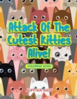 Image for Attack Of The Cutest Kitties Alive! Coloring Book