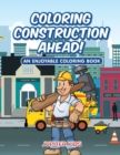 Image for Coloring Construction Ahead! An Enjoyable Coloring Book