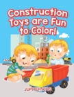 Image for Construction Toys are Fun to Color!
