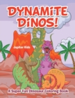 Image for Dynamite Dinos! A Super Fun Dinosaur Coloring Book