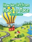 Image for How We Get From Place to Place Coloring Book