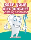 Image for Keep Your Bite Bright! A Dentist Coloring Book