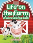Image for Life on the Farm : A Cows Coloring Book