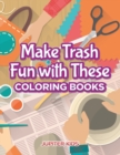 Image for Make Trash Fun with These Coloring Books