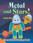 Image for Metal and Stars! Space Robot Coloring Book