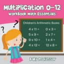 Image for Multiplication 0-12 Workbook Math Essentials Children&#39;s Arithmetic Books