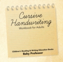 Image for Cursive Handwriting Workbook for Adults : Children&#39;s Reading &amp; Writing Education Books