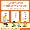Image for Math Practice Addition Workbook - Two (2) Digit Addends Children&#39;s Arithmetic Books Edition