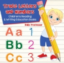 Image for Trace Letters and Numbers : Children&#39;s Reading &amp; Writing Education Books